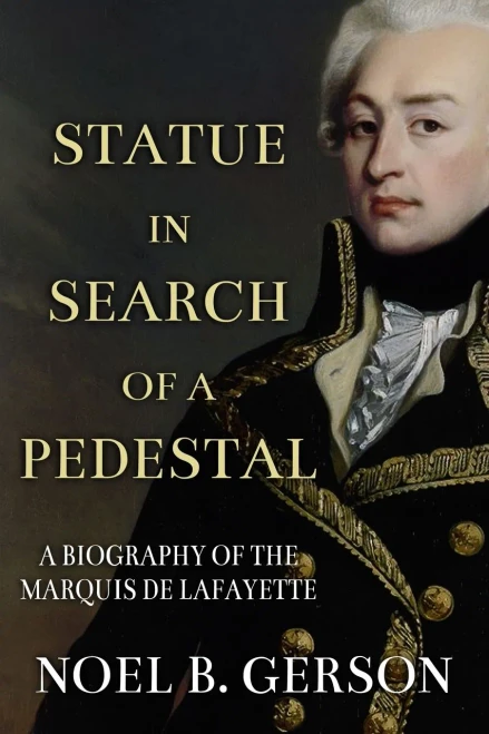 Statue In Search Of A Pedestal: A Biography Of The Marquis De Lafayette (Heroes And Villains From American History)