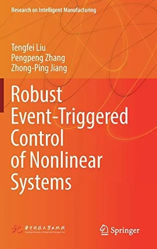 Robust Event-Triggered Control Of Nonlinear Systems: Theory And Applications (Research On Intelligent Manufacturing)