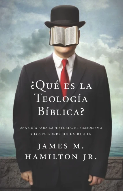 ¿Que Es La Teologia Biblica?: Una Guía Para La Historia, El Simbolismo Y Los Patrones De La Biblia (Spanish Edition)