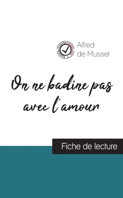 On Ne Badine Pas Avec L'Amour De Alfred De Musset (Fiche De Lecture Et Analyse Compl?te De L'Oeuvre) (French Edition)