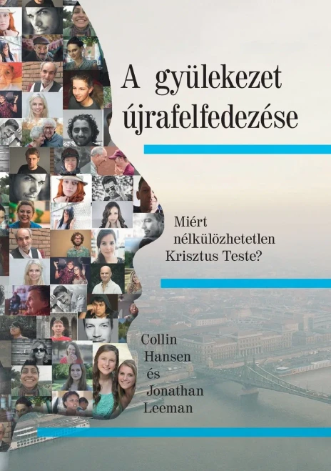 A Gy?lekezet ·Jrafelfedez?se (Rediscover Church) (Hungarian): Why The Body Of Christ Is Essential (Hungarian Edition)