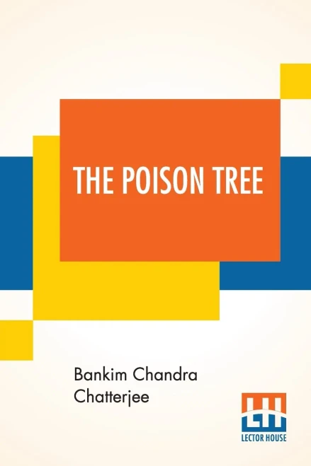 The Poison Tree: A Tale Of Hindu Life In Bengal Translated By Miriam S. Knight With A Preface By Edwin Arnold, C.S.I.