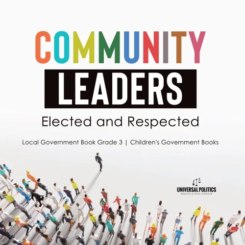 Community Leaders: Elected And Respected | Local Government Book Grade 3 | Children'S Government Books