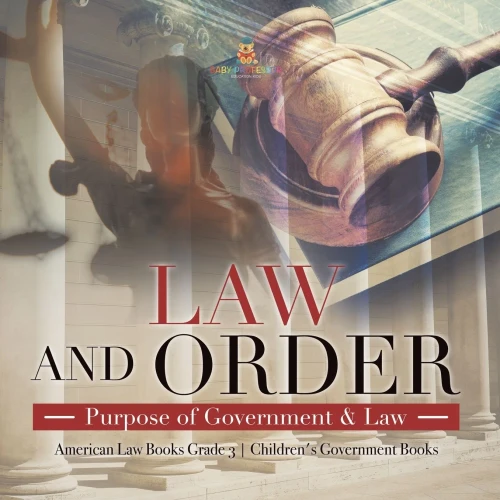 Law And Order : Purpose Of Government & Law | American Law Books Grade 3 | Children'S Government Books