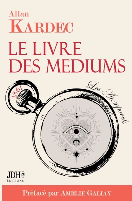 Le Livre Des M?diums: Nouvelle ?dition Pr?fac?e Par Am?lie Galiay - Avec Bibliographie D'Allan Kardec (French Edition)