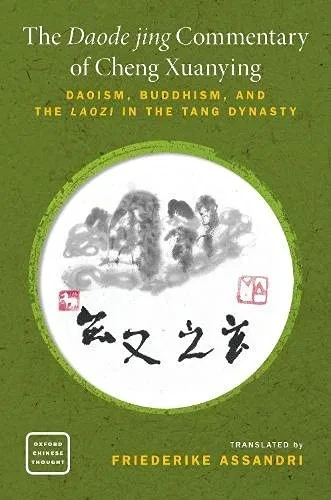 The Daode Jing Commentary Of Cheng Xuanying: Daoism, Buddhism, And The Laozi In The Tang Dynasty (Oxford Chinese Thought)