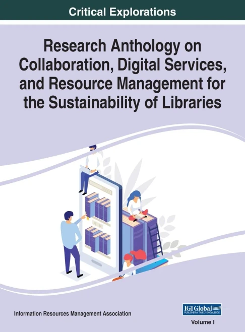 Research Anthology On Collaboration, Digital Services, And Resource Management For The Sustainability Of Libraries, Vol 1