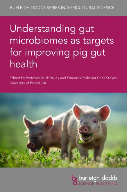 Understanding Gut Microbiomes As Targets For Improving Pig Gut Health (Burleigh Dodds Series In Agricultural Science, 103)