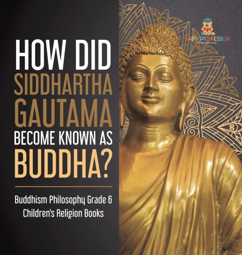 How Did Siddhartha Gautama Become Known As Buddha? | Buddhism Philosophy Grade 6 | Children'S Religion Books