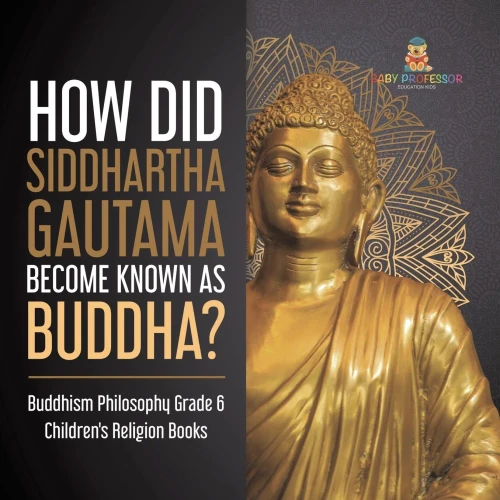 How Did Siddhartha Gautama Become Known As Buddha? | Buddhism Philosophy Grade 6 | Children'S Religion Books