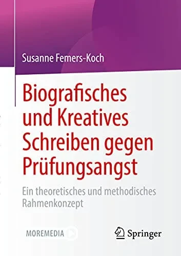 Biografisches Und Kreatives Schreiben Gegen Pr?fungsangst: Ein Theoretisches Und Methodisches Rahmenkonzept (German Edition)