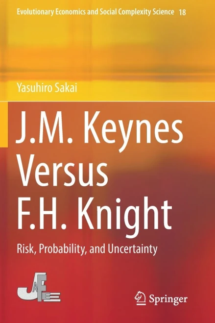 J.M. Keynes Versus F.H. Knight: Risk, Probability, And Uncertainty (Evolutionary Economics And Social Complexity Science, 18)