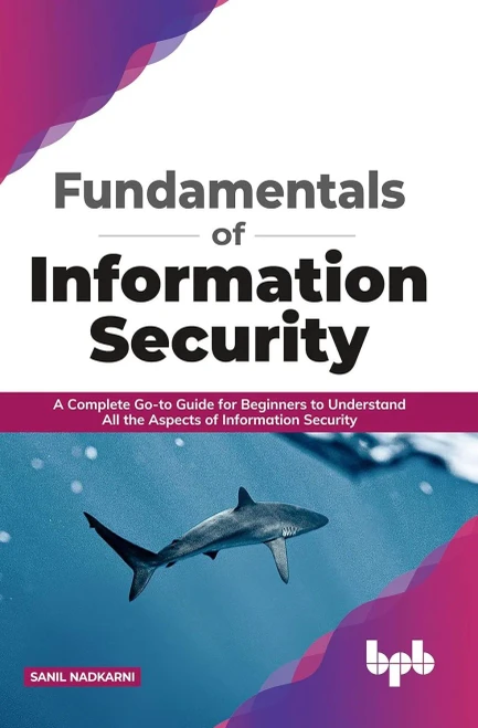Fundamentals Of Information Security: A Complete Go-To Guide For Beginners To Understand All The Aspects Of Information Security