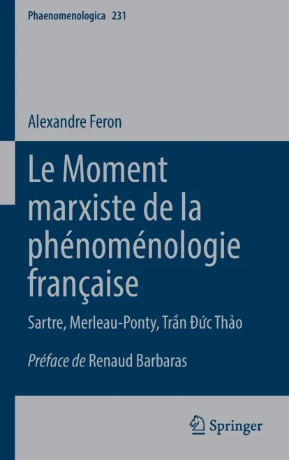 Le Moment Marxiste De La Ph?nom?nologie Fran?aise: Sartre, Merleau-Ponty, Tr?N ??C Th?O (Phaenomenologica, 231) (French Edition)
