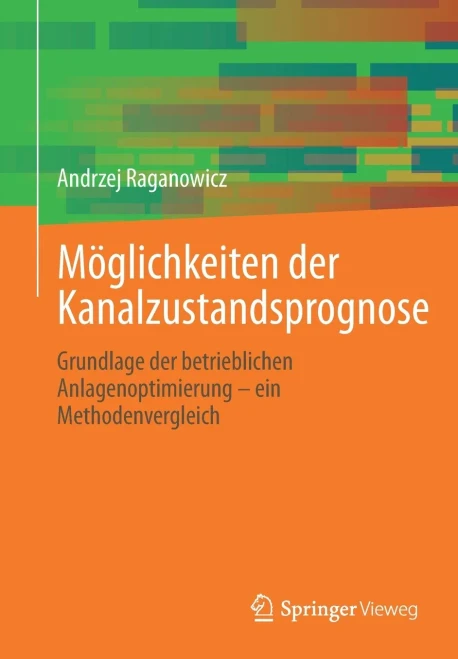 M÷Glichkeiten Der Kanalzustandsprognose: Grundlage Der Betrieblichen Anlagenoptimierung Û Ein Methodenvergleich (German Edition)