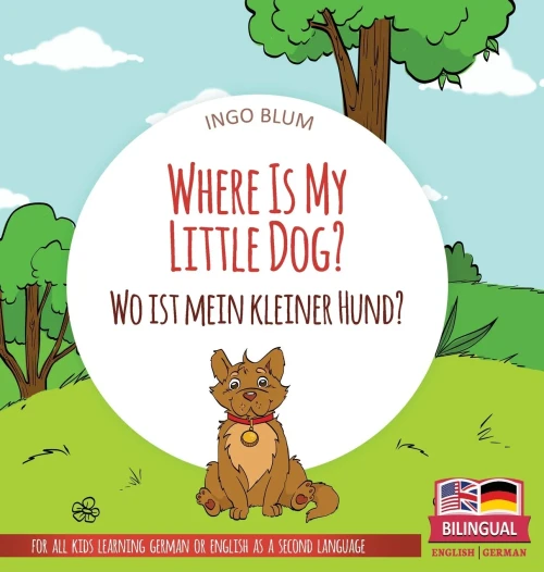 Where Is My Little Dog? - Wo Ist Mein Kleiner Hund?: Bilingual Children'S Picture Book In English-German (Where Is...? Wo Ist...?)