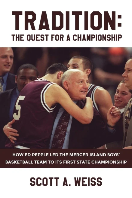 Tradition: The Quest For A Championship: How Ed Pepple Led The Mercer Island Boys' Basketball Team To Its First State Championship