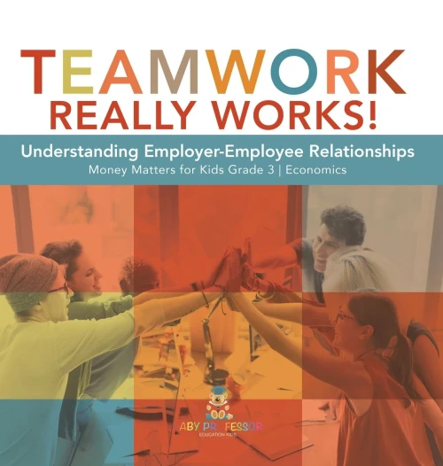 Teamwork Really Works! : Understanding Employer-Employee Relationships | Money Matters For Kids Grade 3 | Economics
