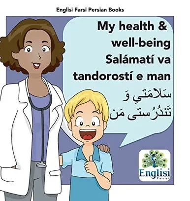 Englisi Farsi Persian Books My Health & Well-Being Salámatí Va Tandorostí E Man: My Health & Well-Being Salámatí Va Tandorostí E Man