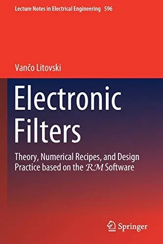 Electronic Filters: Theory, Numerical Recipes, And Design Practice Based On The Rm Software (Lecture Notes In Electrical Engineering)