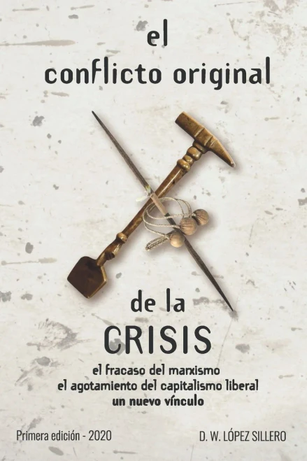 El Conflicto Original De La Crisis: El Fracaso Del Marxismo, El Agotamiento Del Capitalismo Liberal, Un Nuevo Vínculo (Spanish Edition)