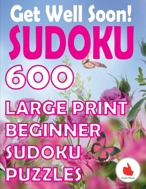 Get Well Soon Sudoku: 600 Large Print Easy Puzzles Beginner Sudoku For Relaxation, Mindfulness And Keeping The Mind Active In Recovery.