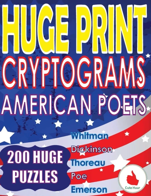 Huge Print Cryptograms - American Poets: 200 Large Print Cryptogram Puzzles With A Huge 36 Point Font Size In A Big 8.5 X 11 Inch Book.