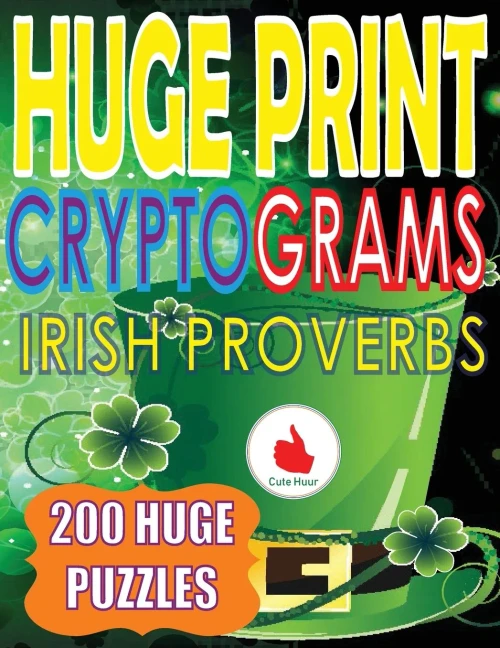 Huge Print Cryptograms Of Irish Proverbs: 200 Large Print Cryptogram Puzzles With A Huge 36 Point Font Size In A Big 8.5 X 11 Inch Book.