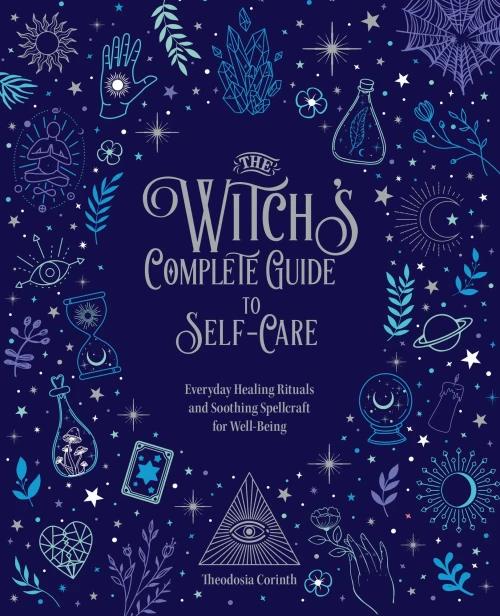 The Witch'S Complete Guide To Self-Care: Everyday Healing Rituals And Soothing Spellcraft For Well-Being (Volume 1) (Everyday Wellbeing, 7)