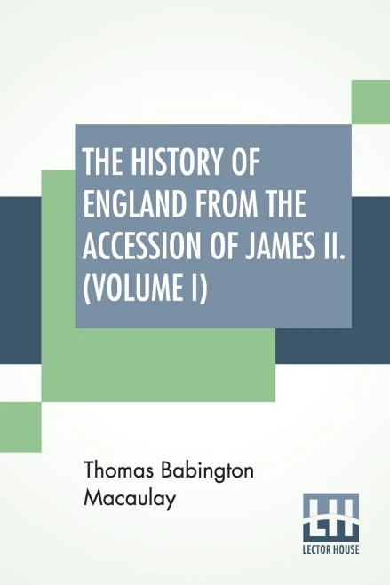 The History Of England From The Accession Of James Ii. (Volume I): With A Memoir By Rev. H. H. Milman In Volume I (In Five Volumes, Vol. I.)