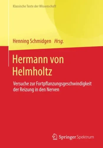 Hermann Von Helmholtz: Versuche Zur Fortpflanzungsgeschwindigkeit Der Reizung In Den Nerven (Klassische Texte Der Wissenschaft) (German Edition)