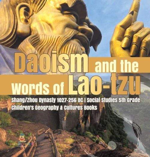 Daoism And The Words Of Lao-Tzu | Shang/Zhou Dynasty 1027-256 Bc | Social Studies 5Th Grade | Children'S Geography & Cultures Books