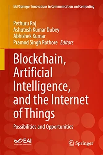 Blockchain, Artificial Intelligence, And The Internet Of Things: Possibilities And Opportunities (Eai/Springer Innovations In Communication And Computing)