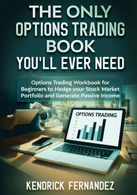 The Only Options Trading Book You Will Ever Need: Options Trading Workbook For Beginners To Hedge Your Stock Market Portfolio And Generate Income