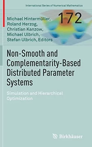 Non-Smooth And Complementarity-Based Distributed Parameter Systems: Simulation And Hierarchical Optimization (International Series Of Numerical Mathematics, 172)
