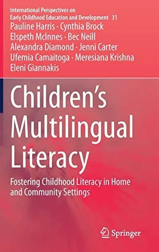 ChildrenS Multilingual Literacy: Fostering Childhood Literacy In Home And Community Settings (International Perspectives On Early Childhood Education And Development, 31)