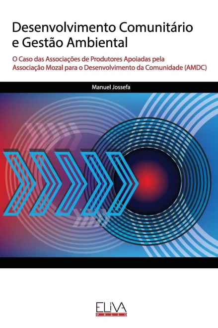 Desenvolvimento Comunitário E Gestão Ambiental: O Caso Das Associações De Produtores Apoiadas Pela Associação Mozal Para O Desenvolvimento Da Comunidade (Amdc) (Portuguese Edition)