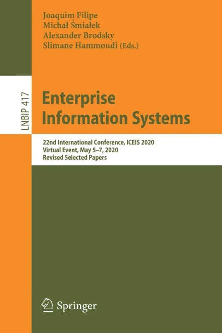 Enterprise Information Systems: 22Nd International Conference, Iceis 2020, Virtual Event, May 5Û7, 2020, Revised Selected Papers (Lecture Notes In Business Information Processing, 417)