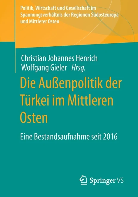 Die Au?Enpolitik Der T?rkei Im Mittleren Osten: Eine Bestandsaufnahme Seit 2016 (Politik, Wirtschaft Und Gesellschaft Im Spannungsverh?ltnis Der ... Und Mittlerer Osten) (German Edition)