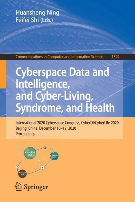 Cyberspace Data And Intelligence, And Cyber-Living, Syndrome, And Health: International 2020 Cyberspace Congress, Cyberdi/Cyberlife 2020, Beijing, ... In Computer And Information Science)