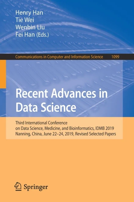 Recent Advances In Data Science: Third International Conference On Data Science, Medicine, And Bioinformatics, Idmb 2019, Nanning, China, June 2224, ... In Computer And Information Science)