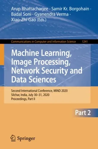 Machine Learning, Image Processing, Network Security And Data Sciences: Second International Conference, Mind 2020, Silchar, India, July 30 - 31, ... In Computer And Information Science, 1241)