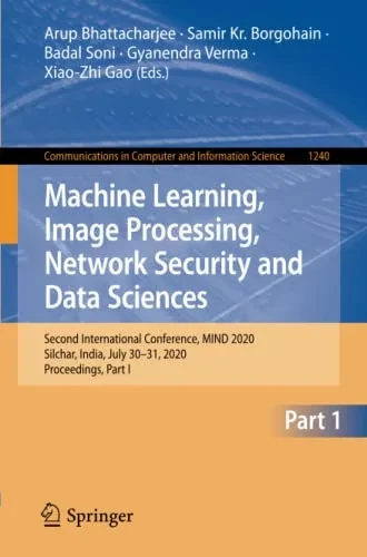 Machine Learning, Image Processing, Network Security And Data Sciences: Second International Conference, Mind 2020, Silchar, India, July 30 - 31, ... In Computer And Information Science, 1240)