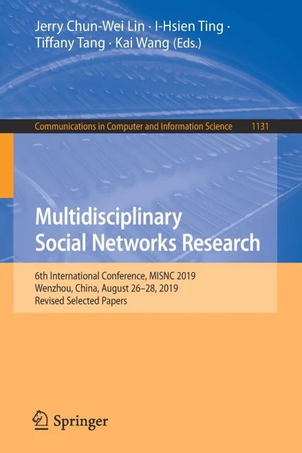 Multidisciplinary Social Networks Research: 6Th International Conference, Misnc 2019, Wenzhou, China, August 2628, 2019, Revised Selected Papers ... In Computer And Information Science, 1131)