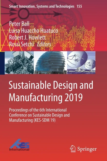 Sustainable Design And Manufacturing 2019: Proceedings Of The 6Th International Conference On Sustainable Design And Manufacturing (Kes-Sdm 19) (Smart Innovation, Systems And Technologies, 155)
