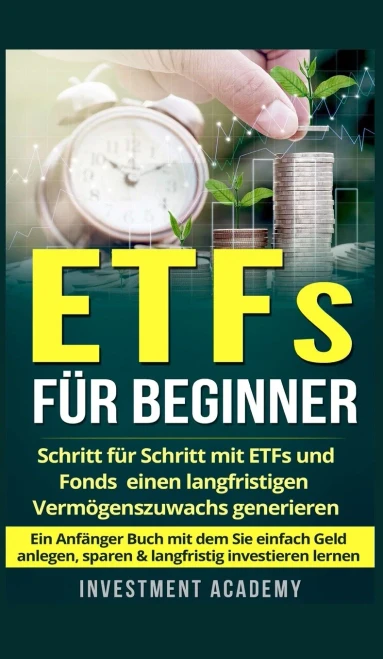 Etfs F?r Beginner: Schritt F?r Schritt Mit Etf Und Fonds Einen Langfristigen Verm÷Genszuwachs Generieren - Ein Anf?nger Buch Mit Dem Sie Einfach Geld ... Lernen (B÷Rse & Finanzen) (German Edition)