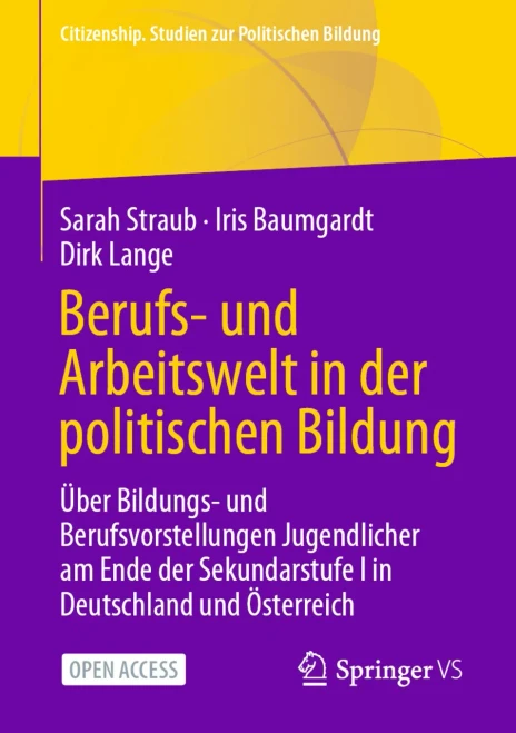 Berufs- Und Arbeitswelt In Der Politischen Bildung: ?Ber Bildungs- Und Berufsvorstellungen Jugendlicher Am Ende Der Sekundarstufe I In Deutschland Und ... Zur Politischen Bildung) (German Edition)