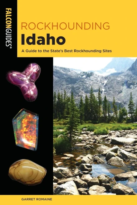 Rockhounding Idaho: A Guide to 99 of the State's Best Rockhounding Sites (Rockhounding Series)
