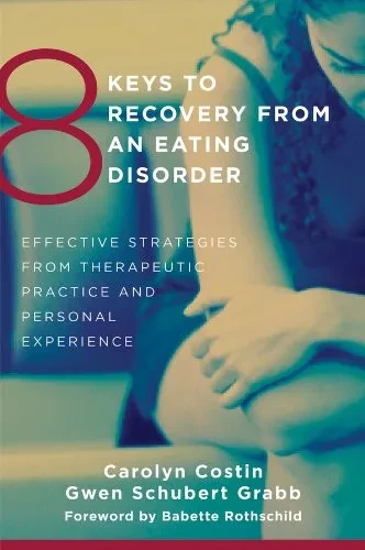 8 Keys to Recovery from an Eating Disorder: Effective Strategies from Therapeutic Practice and Personal Experience (8 Keys to Mental Health)