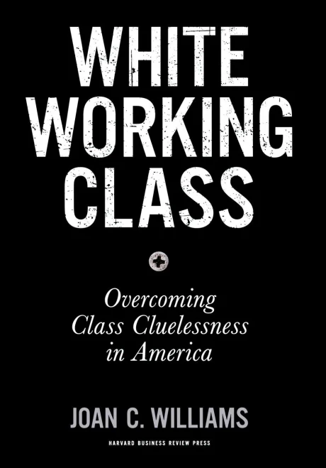 White Working Class: Overcoming Class Cluelessness in America